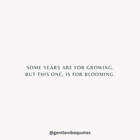 Some years are for growing. But this year, this year is for blooming. Growing Season Quotes, Bloom Quotes Motivation, Quotes About Blooming And Growing, Bloom Quotes Life, Happiness Affirmations, Affirmations Mindset, Bloom Quotes, Growing Quotes, Season Quotes