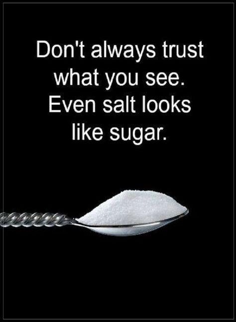 Trust Quotes Don't always trust what you see. Even salt looks like sugar. Vegetable Pictures, Trust Quotes, Daily Quote, Christian Things, Mentally Strong, Genius Quotes, Life Lesson, Lesson Quotes, Life Lesson Quotes