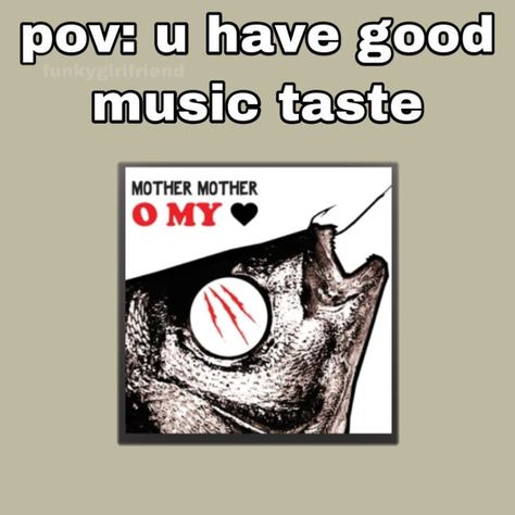 Good Music Taste, Mother Mother, Music Taste, Literally Me, Good Music, Music