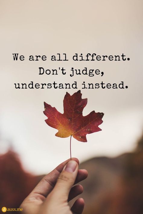 We are all #different,  Dont #Judge, understand instead. #motivationalquotes #manualidades #crochet #frases #decoração #manualidades #recipes #bts #elenão #homedecor #inspirationalquotes Dont Judge People Quotes, Judgement Quotes, I Love Being A Mom, Judge Quotes, Love Being A Mom, Leaf Quotes, We Are All Different, Dont Judge People, Deep Quote