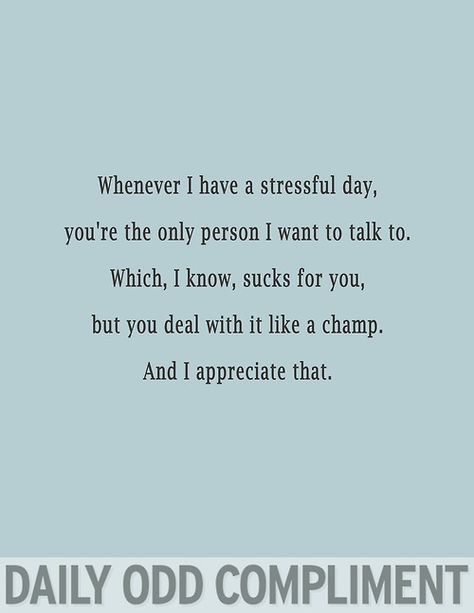 "Stressful Day" Odd Compliment, Radical Honesty, Daily Odd, Daily Odd Compliment, What I Like About You, Pickup Lines, This Is Your Life, The Perfect Guy, It Goes On