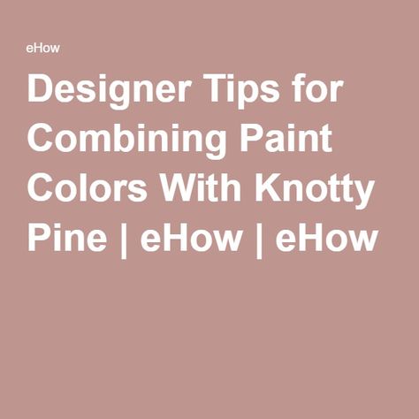 Designer Tips for Combining Paint Colors With Knotty Pine | eHow | eHow Knotty Pine Walls Color Schemes, Knotty Pine Trim, Knotty Pine Ceiling, Knotty Pine Kitchen, Pine Kitchen Cabinets, Knotty Pine Walls, Best Wall Colors, Pine Trim, Garage Room