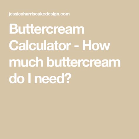 Buttercream Calculator - How much buttercream do I need? How Much Buttercream For A Cake, How Much Icing Do I Need For A Cake, How Much Frosting Do I Need, How Much Frosting Do I Need For Cupcakes, How Much Frosting Do I Need For A Cake, How Much Buttercream Do I Need, Buttercream With Crisco And Butter, High Humidity Buttercream Recipe, High Ratio Shortening Buttercream