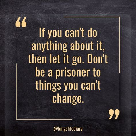 If you can't do anything about it, then let it go. Don't be a prisoner to things you can't change... #quotes #quotesoftheday #lifequotes Let It Go, Change Quotes, Do Anything, Letting Go, Life Quotes, Let It Be, Canning, Quotes