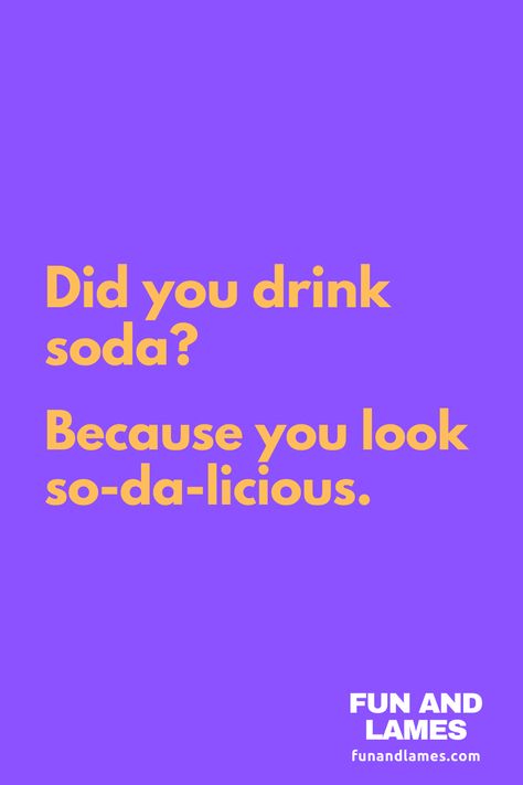 Did you drink soda? Because you look so-da-licious. Flirty Cheesy Pick Up Lines, Pic Up Lines For Her, W Rizz Pick Up Line, Sweetest Pick Up Lines, Pick Up Line Memes Funny, Simple Pick Up Lines, Joke Pick Up Lines, Chessy Pick Up Lines For Best Friend, Corny Jokes For Boyfriend Pick Up Line