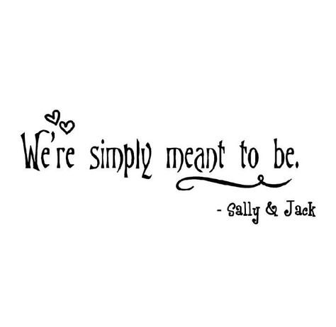 We're simply meant to be. <3 Jack And Sally Quotes, Cute Nightmare Before Christmas, Sally And Jack Skellington, Nightmare Before Christmas Quotes, Sally And Jack, Christmas Wedding Inspiration, Nightmare Before Christmas Wedding, Wall Sayings, Simply Meant To Be