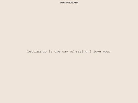 I Will Leave You Quotes, You Will Feel Better Quotes, You Can Love Someone And Still Choose To Say Goodbye, I Wanna Get To Know You Quotes, Its Not Always About You Quotes, Sometimes Loving Someone Means Letting Them Go, Leaving The Person You Love, I Love Him Too Much To Let Go, Love Letting Go Quotes