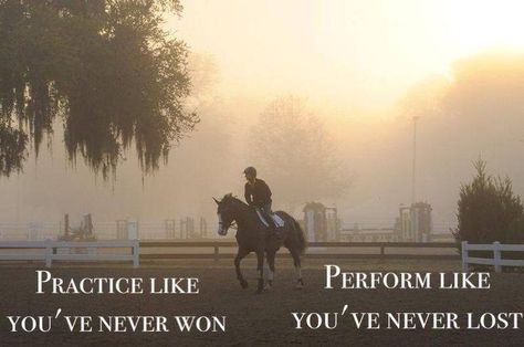 Practice like you've never won.  Perform like you've never lost. Polo Equestrian, Horse Competition, Inspirational Horse Quotes, Equestrian Quotes, Riding Quotes, Equestrian Problems, Equestrian Lifestyle, Horse Quotes, Horse Crazy