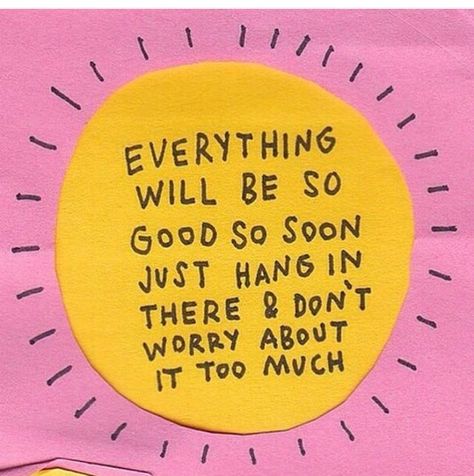 Everything  will be so  good so soon  just hang in  there & don't  worry about  it too much David Shrigley, Everyday Magic, Be Alright, Quote Board, Happy Words, Wallpaper Wallpaper, Happy Thoughts, Note To Self, Pretty Words