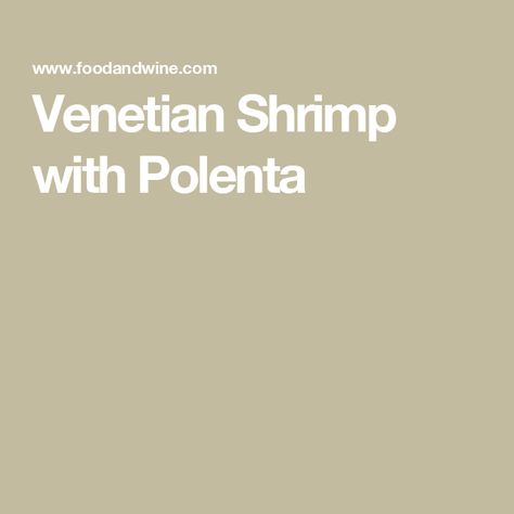 Venetian Shrimp with Polenta Shrimp With Polenta, Shrimp Polenta, Seafood Main Course, Shrimp And Polenta, Steamed Shrimp, Polenta Recipes, Dry White Wine, Just Cooking, Cooking Techniques