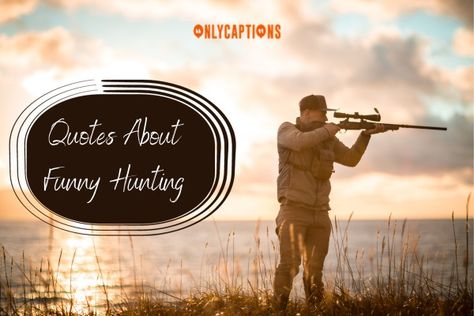 Quotes About Funny Hunting Quotes About Hunting, Funny Hunting Quotes, Hunting Quotes Funny, Hunting Quotes, Funny Hunting, Laughing Out Loud, Hunting Humor, Hunting Season, In The Wild