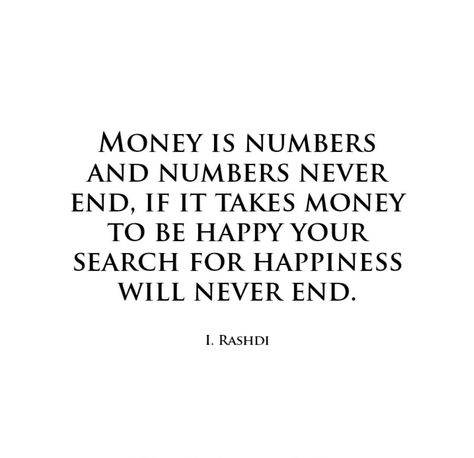 Happiness depends upon many factors, but when it's factor is money then it will not be gained. Money is just a set of infinite numbers and searching for infinity is a sign foolishness.  Smiles doesn't require currencies. I. Rashdi_ #ibadullahrashdi Money Doesn’t Buy Happiness, Money Is Happiness Quotes, Money Isn’t Everything Quotes, Money Problems Quotes, Money Is Not Everything Quotes, Money Doesn't Buy Happiness Quotes, Money Problem Quotes, Money Is Not Everything, Obsession Quotes