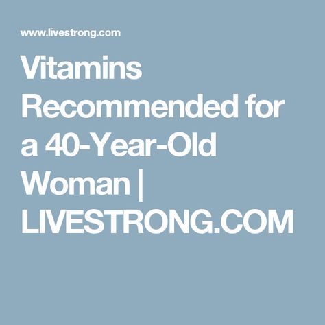 Vitamins For 40 Year Old Women, Best Vitamins For Women, Being 40, Good Multivitamin For Women, 40 Year Old Women, Best Supplements For Women, Good Vitamins For Women, Important Vitamins, Best Multivitamin