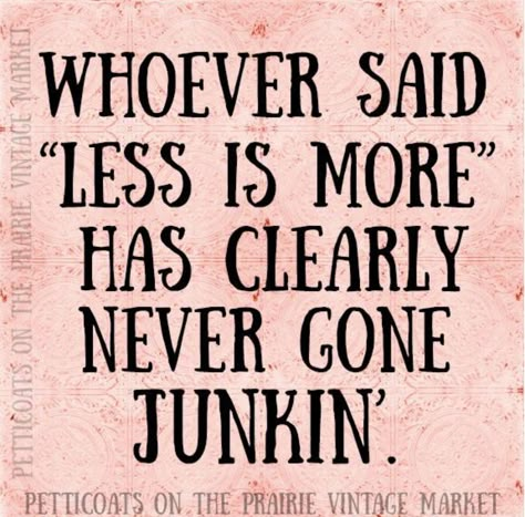 Treasure Hunting...... Yard Sale Quotes Funny, Vintage Sayings, Junking Quotes, Thrifting Quotes, Antique Quotes, Garage Sale Signs, Vintage Quotes, Antique Booth Ideas, Vintage Soul