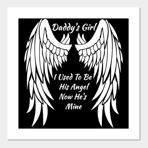 Daddy's Girl I Used To Be His Angel Now He's Mine In Heaven - Daddys Girl - Posters and Art Prints | TeePublic Dad In Heaven Quotes, Tattoos For Dad Memorial, Father Daughter Tattoos, I Miss My Dad, I Miss You Dad, Remembering Dad, Father Tattoos