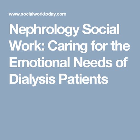 Nephrology Social Work: Caring for the Emotional Needs of Dialysis Patients Renal Social Work, Medical Social Work, Emotional Needs, Work Essentials, Social Worker, Social Work, Medical, Quick Saves