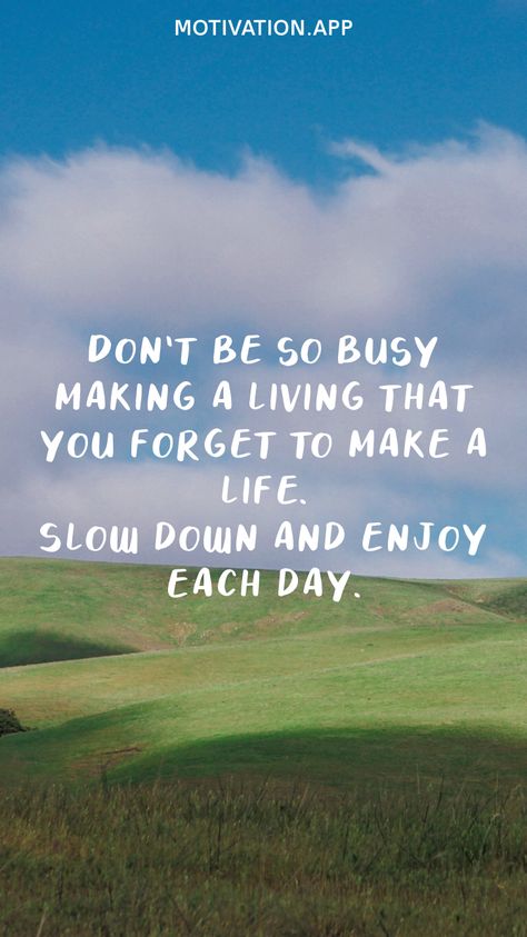 Slower Pace Of Life Quotes, Never Get So Busy Making A Living, Dont Be Lazy Quotes, Dont Be So Busy Making A Living Quotes, Slow Down Quotes Life Wisdom, Slowing Down Quotes Life, Slow Life Quotes, Quotes About Taking It Slow, Quotes About Slowing Down In Life