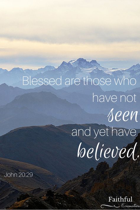 Blessed are those who have not seen and yet have believed. John 20:29 John 20:29, Good Things Come To Those Who Believe, Blessed Are Those Who Believe Without Seeing, John 20 29, John 8:12 Kjv, John 16:13 Kjv, John 14:6 Kjv, Jesus Return, Blessed Are Those