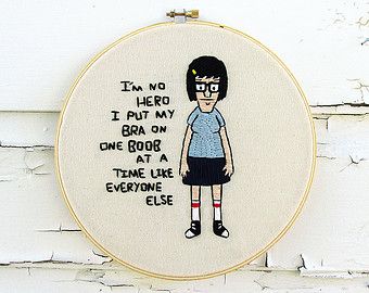 Tina Belcher Quotes, Bobs Burgers Quotes, Bobs Burgers Tina, Quote Embroidery, Bobs Burger, Tina Belcher, Hoop Dreams, Bob's Burgers, Bobs Burgers