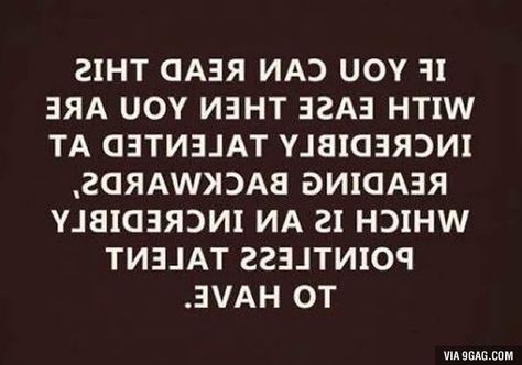 If you can read it you're Talented.. Read Backwards, Kings Daughter, Genius Test, Funny Commercials, Clean Jokes, E Mc2, Epic Fails Funny, Clean Humor, Epic Fails