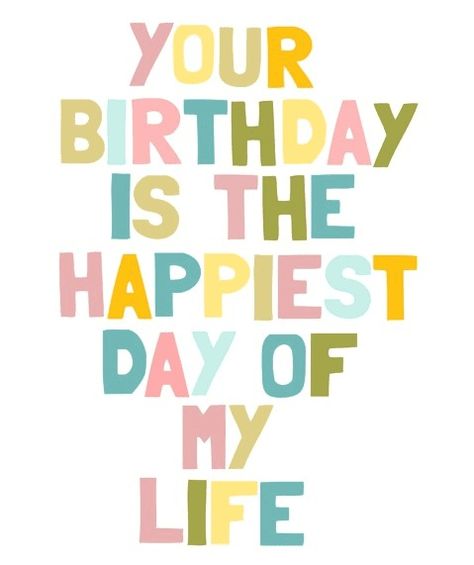 Your birthday is the happiest day of my life Baby Tips, Happy Birthday Quotes, Day Of My Life, E Card, Mothers Love, Birthday Quotes, The Words, Great Quotes, Happy Day