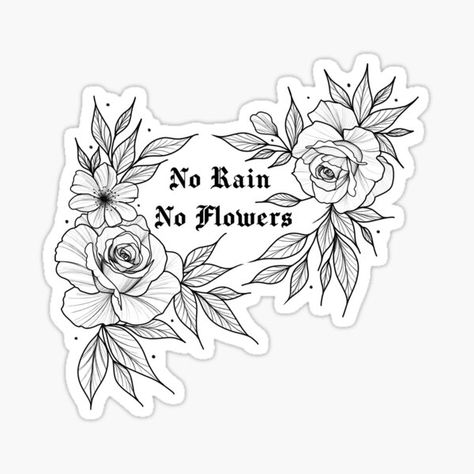 Tattoo Ideas Floral, Rain And Flowers Tattoo, Motivation Tattoos, Tattoo Svg, Be Yourself Tattoo, No Rain No Flowers Tattoo, Motivational Tattoos, 16 Tattoo, Arm Sleeve Tattoos For Women