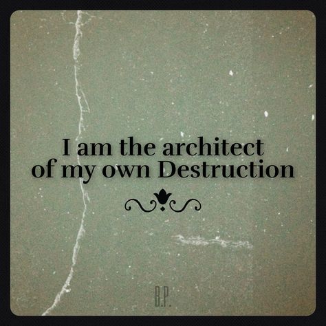 I am the architect of my own Destruction. I Am The Architect Of My Own Destruction, Destructive Quotes, Destruction Quotes, Chaos Quotes, Oc Group, Gem Drawing, Protect Your Heart, Breaking Point, Woods Photography