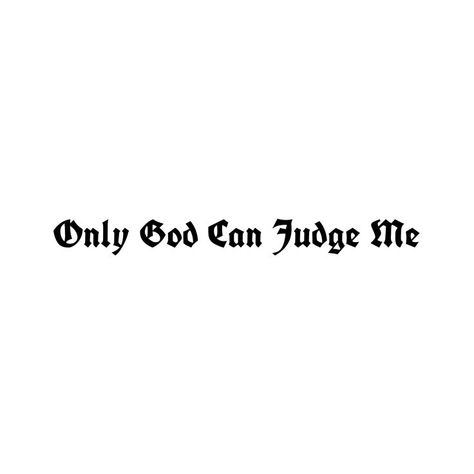 Only God Can Judge Me Tattoo Design, Tupac Tattoo Design, Follow Your Dreams Tattoo, Only God Can Judge Me Tattoo, Tupac Tattoo Ideas, Only The Strong Survive Tattoo, Tupac Cross, Me Vs Me Tattoo, Tupac Tattoo