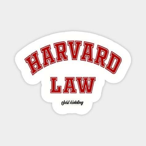 Harvard Law - Just Kidding -- Choose from our vast selection of magnets to match with your desired size to make the perfect custom magnet. Pick your favorite: Movies, TV Shows, Art, and so much more! Available in two sizes. Perfect to decorate your fridge, locker, or any magnetic surface with. Harvard Sticker, Dream University, Harvard Law, Luck Quotes, Harvard University, Small Magnets, Just Kidding, Custom Magnets, Funny Stickers