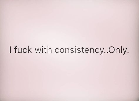 I Like Consistency Quotes, Consistency Quotes Relationships, Consistency Quotes, Energy Vibes, Gangsta Quotes, Best Quotes, Me Quotes, Energy, Quotes