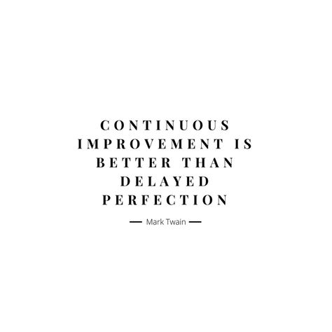 Continuous improvement is better than delayed perfection - Mark Twain Continuous Improvement Is Better Than Delayed Perfection, Continuous Improvement Quotes, Quotes Mark Twain, Mark Twain Quotes Life, Mark Twain Quote, Quote Mark, Improvement Quotes, Mark Twain Quotes, Mini Stickers