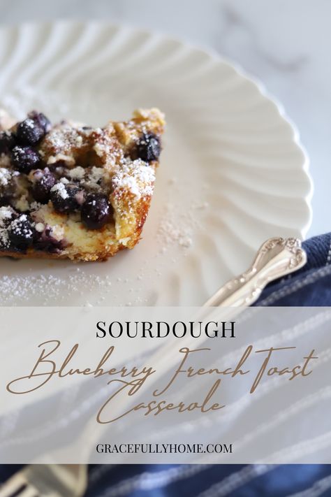 Blueberry Sourdough French Toast Casserole - Gracefully Home Sourdough French Toast Casserole, Blueberry Sourdough, Sourdough Blueberry, Toddler Recipe, Blueberry French Toast Bake, Sourdough French Toast, Blueberry French Toast Casserole, Sourdough English Muffins, French Toast Casserole Recipes