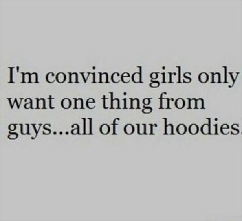 The Funny Beaver Daily Funny Pictures - August 19, 2014 Stealing Quotes, Season Quotes, Boyfriend Hoodie, Hoodie Quotes, Funny Boy, Sweatshirts Quotes, Teenager Quotes, Boy Quotes, Inspirational Quotes For Women