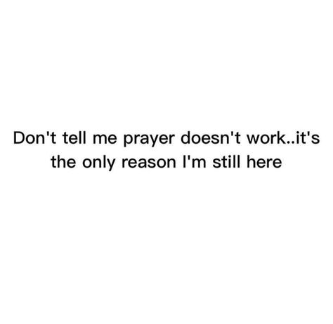 dont tell me prayer doesnt work its the only reason im still here..thank you God Private Relationship, Ayat Alkitab, Jesus Lives, Christian Quotes Inspirational, Prayer Quotes, Scripture Quotes, Verse Quotes, Bible Verses Quotes, Jesus Quotes