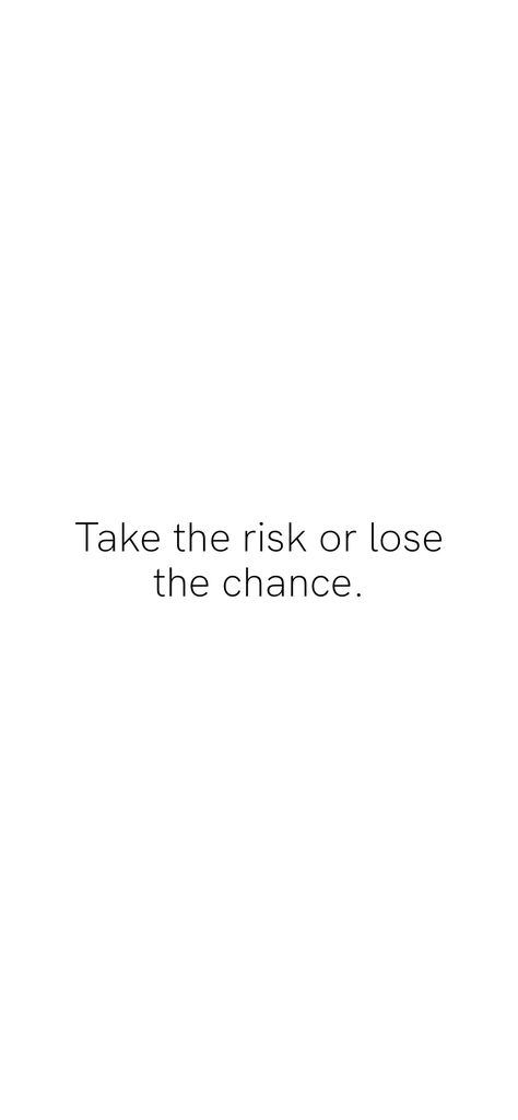 No Risk No Story Wallpaper, Take The Risk Tattoo, Take The Risk Or Lose The Chance, No Risk No Fun Tattoo, No Risk No Story Tattoo, Risk Tattoo, Consequences Quotes, No Risk No Fun, No Risk No Story