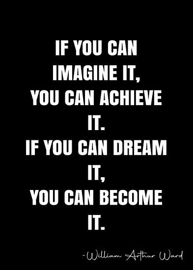 William Arthur Ward, I Can Only Imagine Wall Art, If You Can Imagine It You Can Achieve It, Anything You Can Imagine Is Real, I Can’t Imagine Life Without, If You Can Dream It You Can Achieve It, William Arthur Ward Quotes, William Gurnall Quotes, Subconscious Mind Power