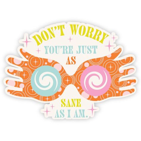 Harry Potter Sticker | Luna Lovegood Sticker | Hogwarts | "Don't worry, you're just as sane as I am" ✨🌀 Harry Potter Sticker, Harry Potter Luna, Harry Potter Luna Lovegood, Harry Potter Stickers, Luna Lovegood, Don't Worry, Book Worms, Hogwarts, Sticker Design