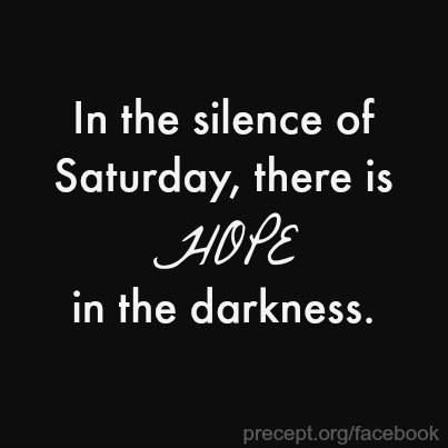 In the silence of Saturday, there is Hope in the darkness! - Kay Arthur Black Saturday Holy Week, Black Saturday Quotes, Holy Saturday Quotes, Saturday Before Easter, Kay Arthur, Easter Saturday, Saturday Images, Black Saturday, Morning Devotion