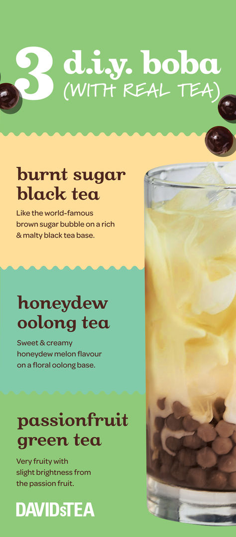 Got boba on your mind? There are so many options to
choose from, but we’ve got easy boba you can DIY
from home or on the go. Try the best boba tea flavors
now, made with real tea!

#davidstea #diybobatea #icedbobatea
#bestbobaflavors #bubbletea #bobaflavors Boba Tea Flavors, Diy Boba Tea, Passionfruit Green Tea, Diy Boba, Boba Flavors, Bubble Tea Flavors, Tea Flavors, Davids Tea, Burnt Sugar