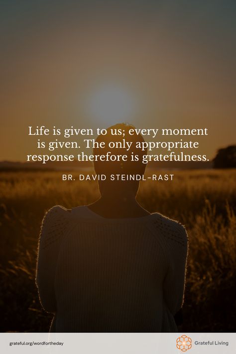 "Life is given to us; every moment is given. The only appropriate response therefore is gratefulness." -Br. David Steindl-Rast  📷: Andreas Rasmussen  #WordForTheDay #GratefulLiving #Gratitude #Gratefulness #Grateful #Quote #Quotes #DailyQuote #QuoteOfTheDay #GratitudePractice #GratitudeDaily Life Is A Blessing Quotes, A Blessing Quotes, Grateful Quotes Gratitude, Seasonal Quotes, Moment Quotes, Blessing Quotes, Season Quotes, Moments Quotes, Self Care Bullet Journal