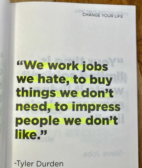 We work jobs we hate, to buy things we don't need, to impress people we don't like. #BestQuotesoftheDay #GetMotivated #Inspirational #WordsofWisdom #WisdomPearls #BQOTD Hate Job, Impress Quotes, Tyler Durden, Aging Gracefully, Life Coach, You Changed, Words Of Wisdom, Quotes