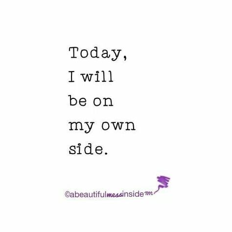 Today I will be on my own side...when you feel the world is against you, have your own back! Back Quotes, Beautiful Messages, Daily Reflection, Note To Self, Daily Affirmations, Great Quotes, Positive Affirmations, Inspire Me, Self Help