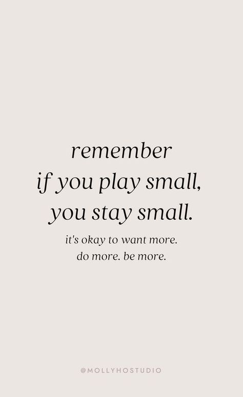 If you play small, you stay small. It's okay to want more, do more, and be more. Development Quotes, Vie Motivation, Life Quotes Love, It's Okay, A Quote, Business Quotes, Quote Aesthetic, Pretty Words, Bath Body Works