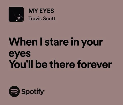 My Eyes Travis Scott, Spotify Frases, Travis Scott Lyrics, Music Lyric Tattoos, Music Album Design, Lyric Tattoos, Good Insta Captions, Hip Hop Quotes, Rap Lyrics Quotes