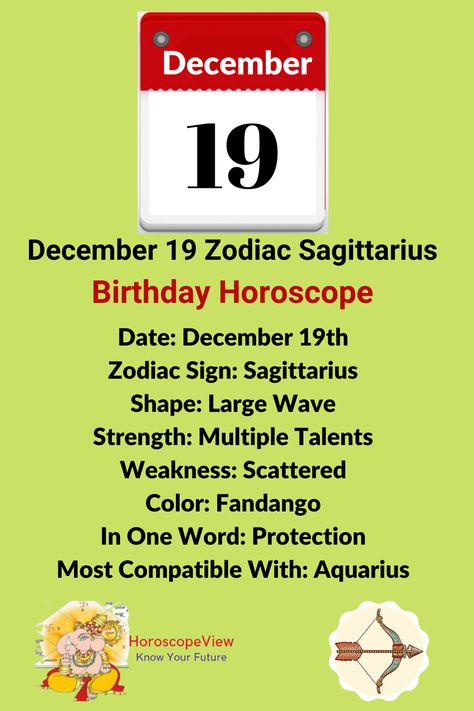 What is December 19 Zodiac Sign? The December 19 zodiac sign is Sagittarius. In this article, you will get more information about birthday astrology and horoscope predictions of December 19 zodiac for all life predictions and aspects that help you lead your life happily. In this post, you will get to know all about Nov 19 Sagittarius zodiac predictions such as love, job, money, marriage, business, family, education, children, health and more. December 19, December 19 Zodiac Sign, Boring Relationship, December Zodiac, Birthday Personality, Sagittarius Compatibility, Horoscope Dates, Know Your Future, Birthday Horoscope