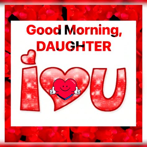 Good Morning Daughter, I Love You Blessings For Daughter, Good Morning Daughter Quotes, Good Morning Son, Good Morning Daughter, Love You Daughter Quotes, Love My Daughter Quotes, Special Good Morning, Funny Day Quotes, Daughter Love Quotes