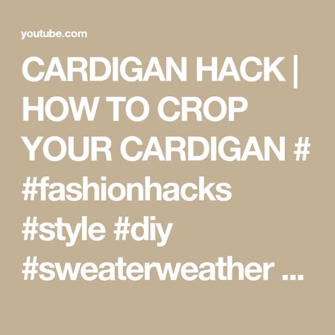 CARDIGAN HACK | HOW TO CROP YOUR CARDIGAN # #fashionhacks #style #diy #sweaterweather - YouTube Sweater Hacks, Outfit Links, Plain Cardigan, Cardigan Fashion, Clothing Hacks, Sweater Weather, The Creator, Fashion Tips