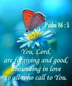 Psalm 86:5...More at http://beliefpics.christianpost.com/ #forgiving #forgive #love Worthwhile Quotes, Gods Wisdom, Publication Inspiration, Psalm 9 10, Psalms Quotes, Psalm Scriptures, Bread Of Life, Psalm 86, Psalm 9