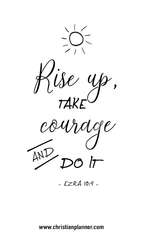 Rise up, take courage and do it again www.christianplanner.com Quotes Arabic, Ayat Alkitab, Bible Verses Quotes Inspirational, Scripture Quotes, Verse Quotes, Bible Inspiration, Scripture Verses, Bible Verses Quotes, Bible Scriptures