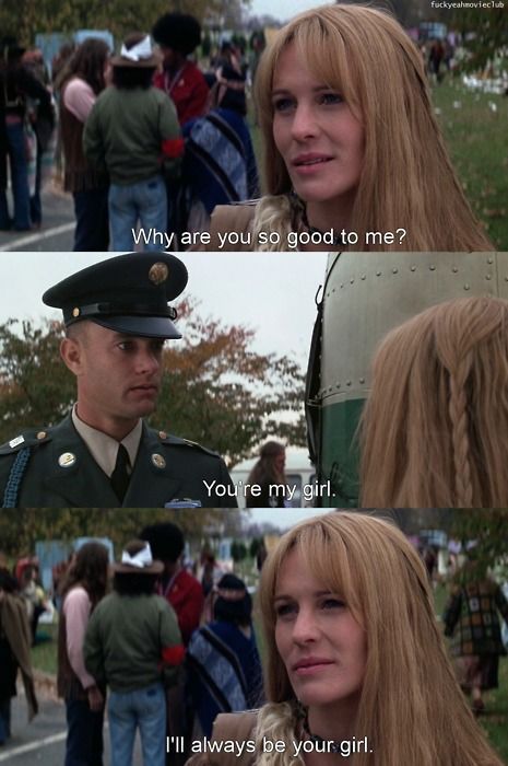 Jenny: Why are you so good to me? Forrest: You're my girl. Jenny: I'll always be your girl. (Forrest Gump) Forrest Gump Quotes, Forest Gump, Favorite Movie Quotes, Diane Keaton, Forrest Gump, Movie Lines, Al Pacino, Film Quotes, Tv Show Quotes